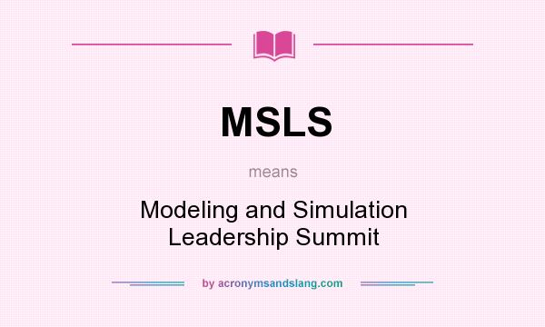 What does MSLS mean? It stands for Modeling and Simulation Leadership Summit