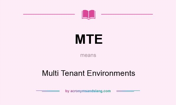 What does MTE mean? It stands for Multi Tenant Environments