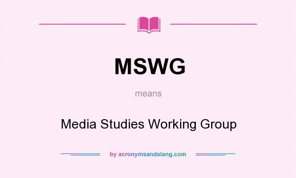 What does MSWG mean? It stands for Media Studies Working Group