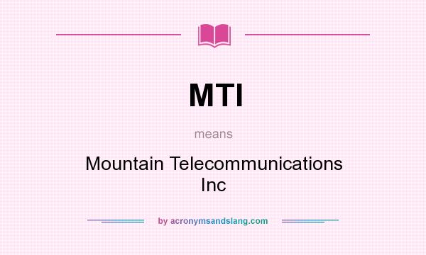 What does MTI mean? It stands for Mountain Telecommunications Inc