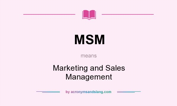 What does MSM mean? It stands for Marketing and Sales Management