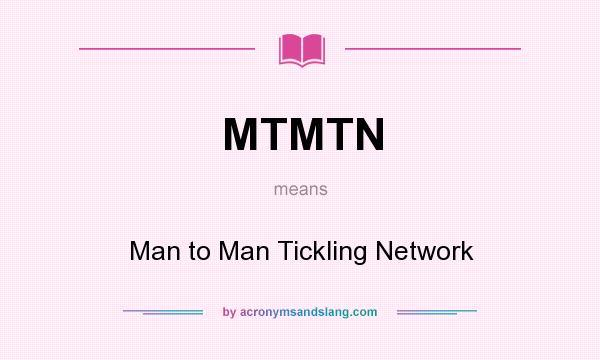 What does MTMTN mean? It stands for Man to Man Tickling Network