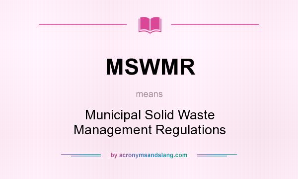 What does MSWMR mean? It stands for Municipal Solid Waste Management Regulations