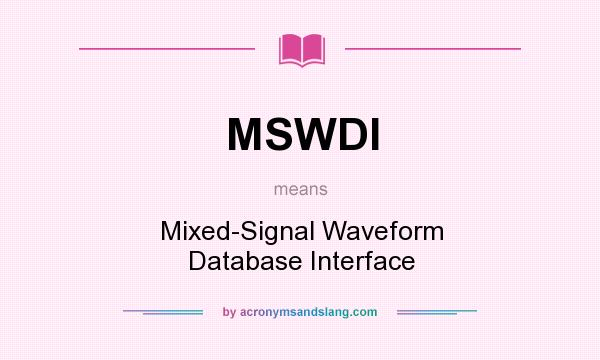 What does MSWDI mean? It stands for Mixed-Signal Waveform Database Interface