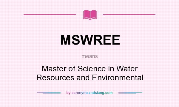 What does MSWREE mean? It stands for Master of Science in Water Resources and Environmental