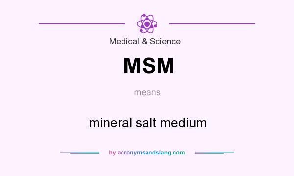What does MSM mean? It stands for mineral salt medium