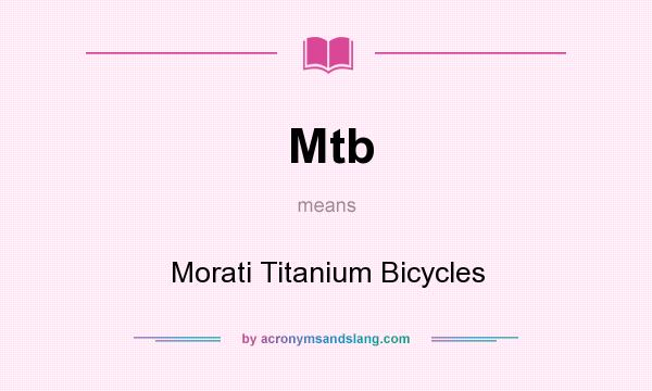 What does Mtb mean? It stands for Morati Titanium Bicycles