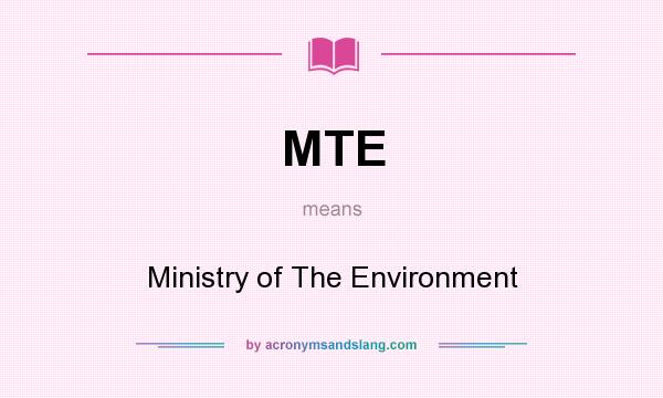 What does MTE mean? It stands for Ministry of The Environment