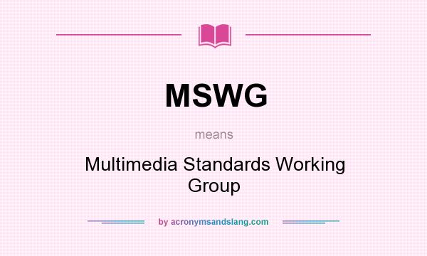 What does MSWG mean? It stands for Multimedia Standards Working Group
