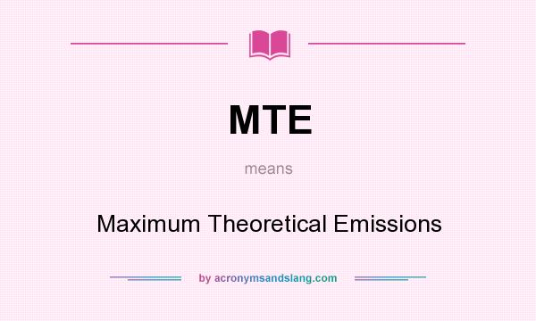 What does MTE mean? It stands for Maximum Theoretical Emissions