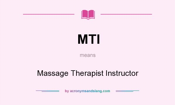 What does MTI mean? It stands for Massage Therapist Instructor