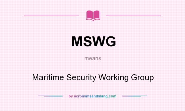 What does MSWG mean? It stands for Maritime Security Working Group