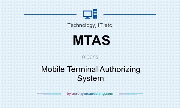 What does MTAS mean? It stands for Mobile Terminal Authorizing System