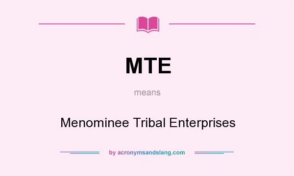 What does MTE mean? It stands for Menominee Tribal Enterprises
