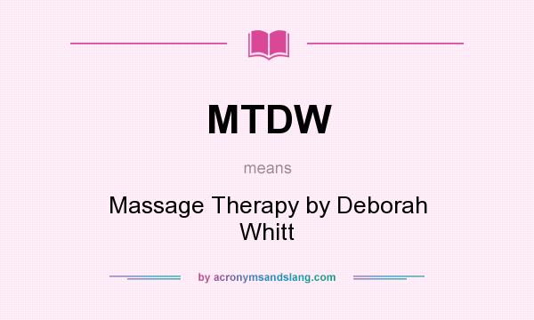What does MTDW mean? It stands for Massage Therapy by Deborah Whitt