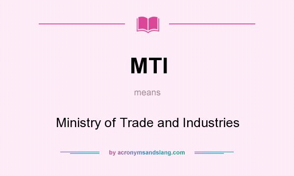 What does MTI mean? It stands for Ministry of Trade and Industries