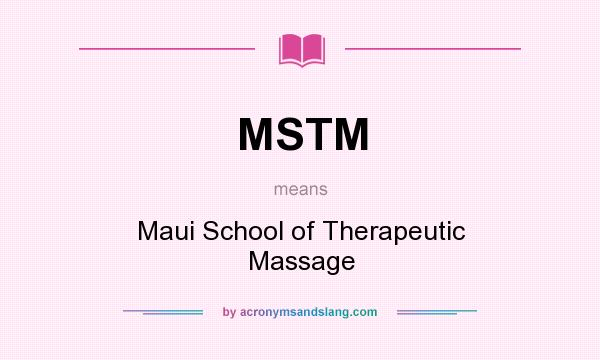 What does MSTM mean? It stands for Maui School of Therapeutic Massage