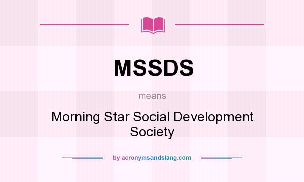 What does MSSDS mean? It stands for Morning Star Social Development Society
