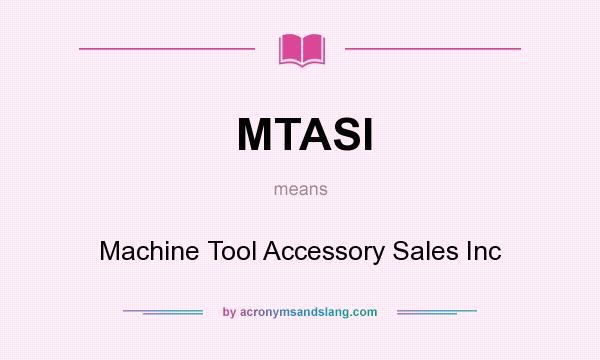 What does MTASI mean? It stands for Machine Tool Accessory Sales Inc