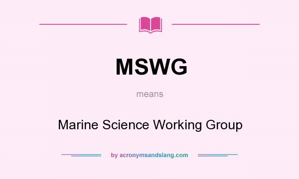 What does MSWG mean? It stands for Marine Science Working Group