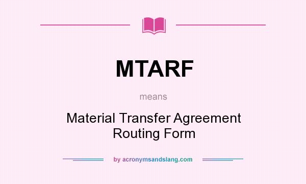 What does MTARF mean? It stands for Material Transfer Agreement Routing Form