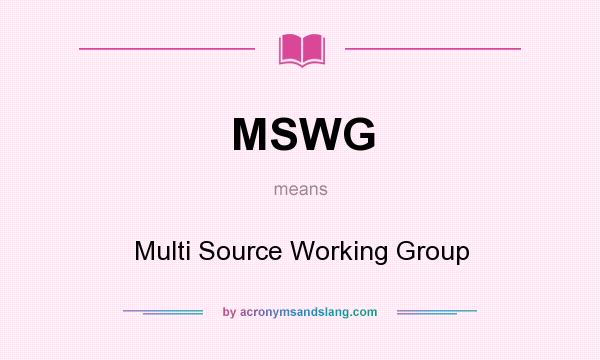 What does MSWG mean? It stands for Multi Source Working Group