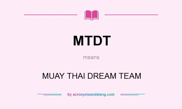 What does MTDT mean? It stands for MUAY THAI DREAM TEAM