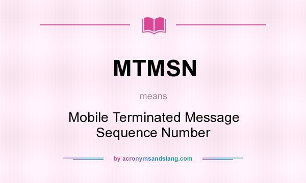 What does MTMSN mean? It stands for Mobile Terminated Message Sequence Number