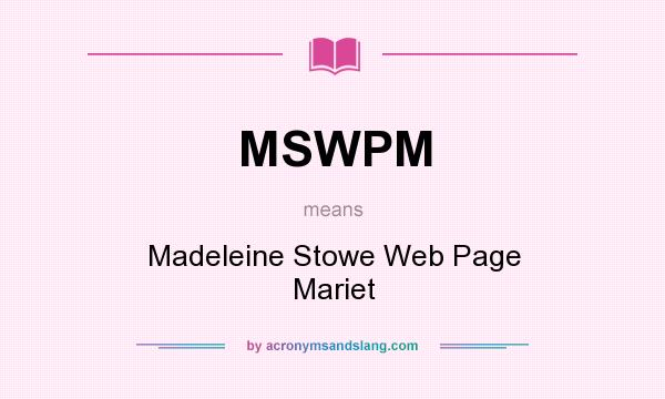 What does MSWPM mean? It stands for Madeleine Stowe Web Page Mariet