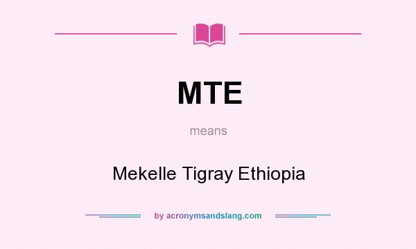 What does MTE mean? It stands for Mekelle Tigray Ethiopia