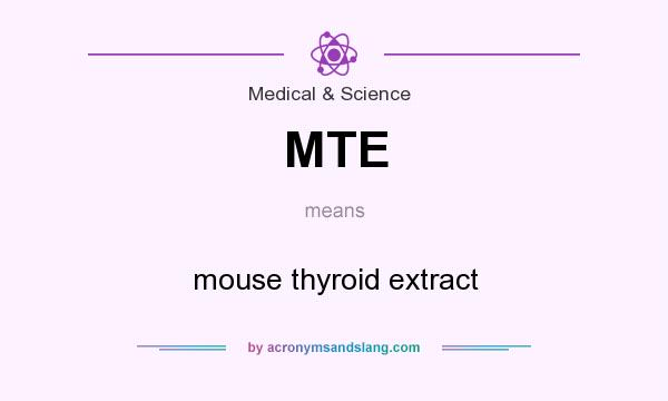 What does MTE mean? It stands for mouse thyroid extract