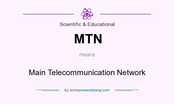 What does MTN mean? It stands for Main Telecommunication Network
