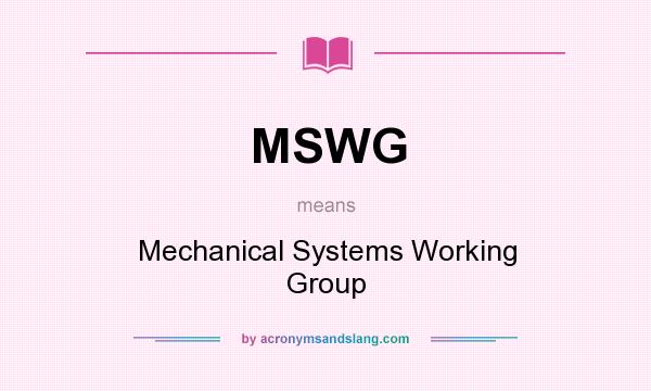 What does MSWG mean? It stands for Mechanical Systems Working Group
