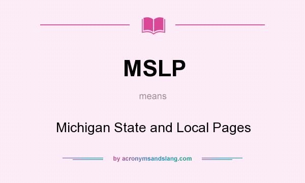 What does MSLP mean? It stands for Michigan State and Local Pages