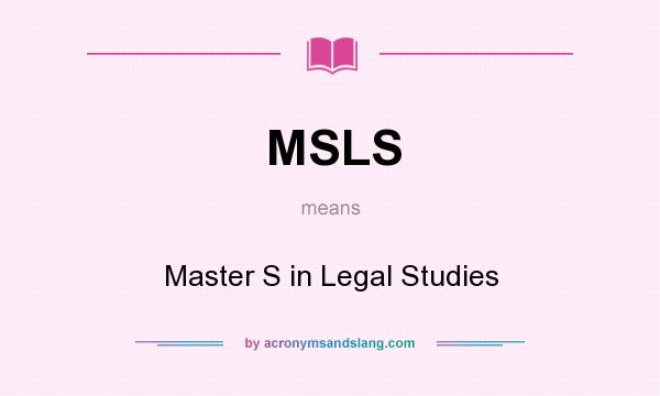 What does MSLS mean? It stands for Master S in Legal Studies
