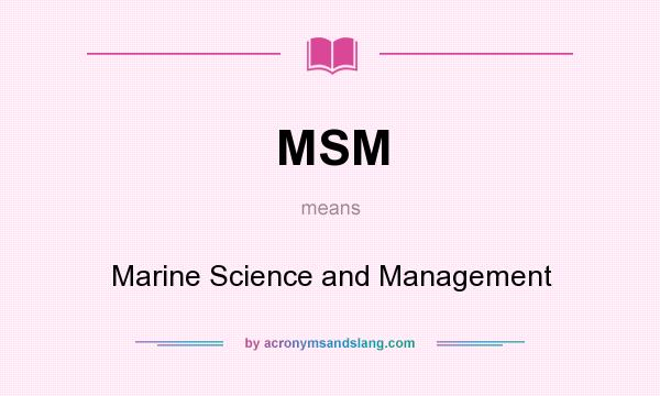 What does MSM mean? It stands for Marine Science and Management