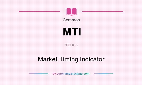 What does MTI mean? It stands for Market Timing Indicator