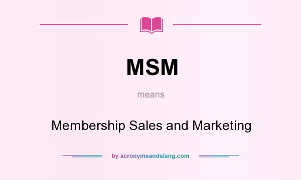 What does MSM mean? It stands for Membership Sales and Marketing