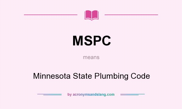 What does MSPC mean? It stands for Minnesota State Plumbing Code
