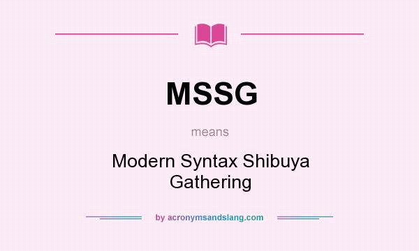 What does MSSG mean? It stands for Modern Syntax Shibuya Gathering