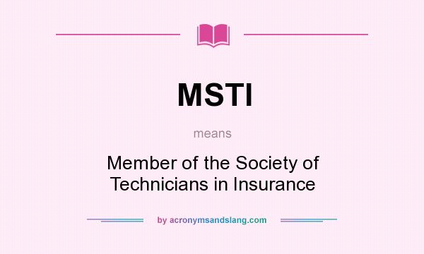 What does MSTI mean? It stands for Member of the Society of Technicians in Insurance