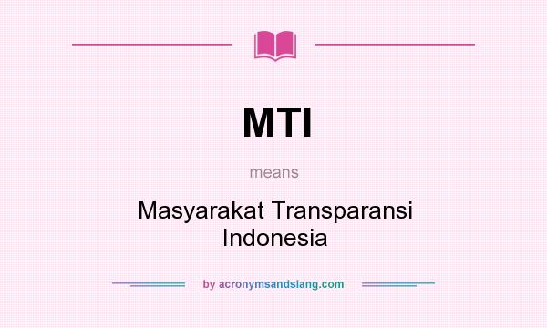 What does MTI mean? It stands for Masyarakat Transparansi Indonesia