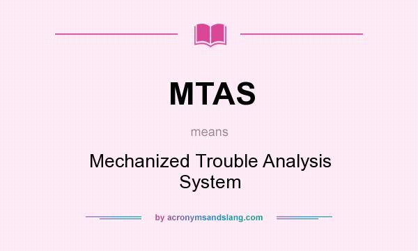 What does MTAS mean? It stands for Mechanized Trouble Analysis System