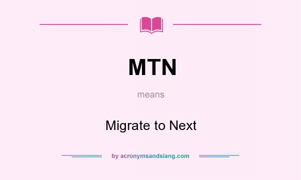 What does MTN mean? It stands for Migrate to Next