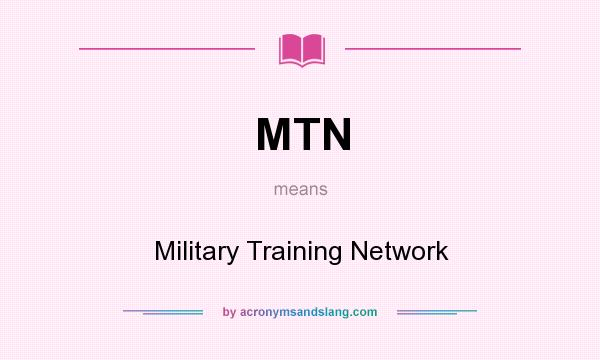 What does MTN mean? It stands for Military Training Network