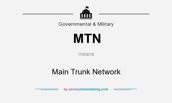 What does MTN mean? It stands for Main Trunk Network