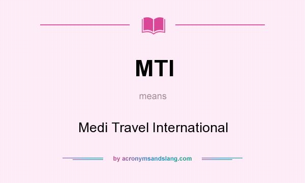 What does MTI mean? It stands for Medi Travel International