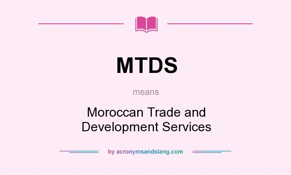 What does MTDS mean? It stands for Moroccan Trade and Development Services