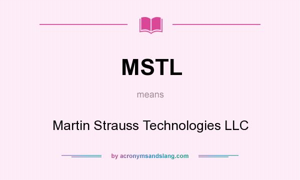 What does MSTL mean? It stands for Martin Strauss Technologies LLC