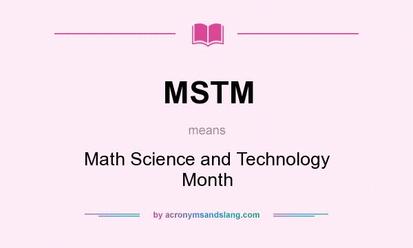 What does MSTM mean? It stands for Math Science and Technology Month